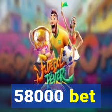 58000 bet